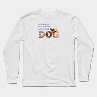 A house is not a home without a dog - Corgi oil painting wordart Long Sleeve T-Shirt